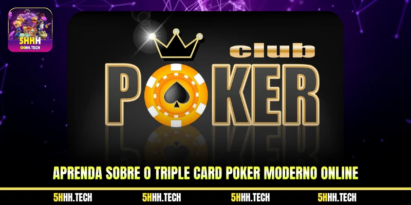 Aprenda sobre o Triple Card Poker moderno online 