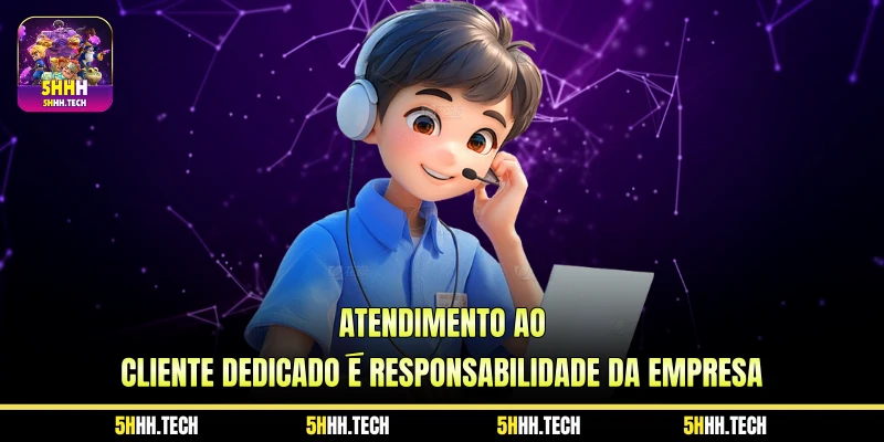 Atendimento ao cliente dedicado é responsabilidade da empresa