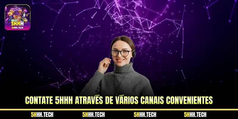 Contate 5HHH Através de Vários Canais Convenientes