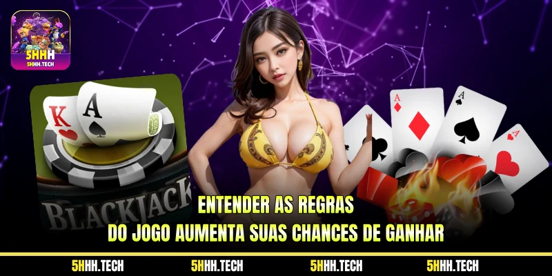 Entender as regras do jogo aumenta suas chances de ganhar 