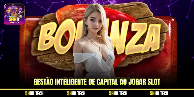 Gestão Inteligente de Capital ao Jogar Slot