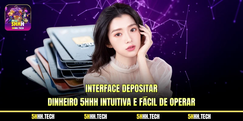 Interface Depositar Dinheiro 5HHH Intuitiva e Fácil de Operar Interface Depositar Dinheiro 5HHH Intuitiva e Fácil de Operar