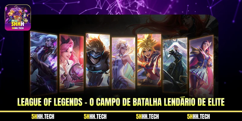 League of Legends - O Campo de Batalha Lendário de Elite
