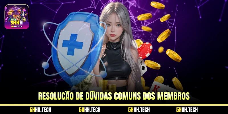 Resolução de Dúvidas Comuns dos Membros Resolução de Dúvidas Comuns dos Membros