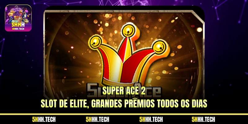 Super Ace 2 - Slot de Elite, Grandes Prêmios Todos os Dias