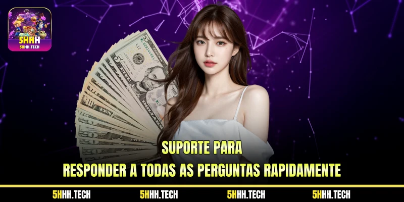 Suporte Para Responder a Todas as Perguntas Rapidamente Suporte Para Responder a Todas as Perguntas Rapidamente