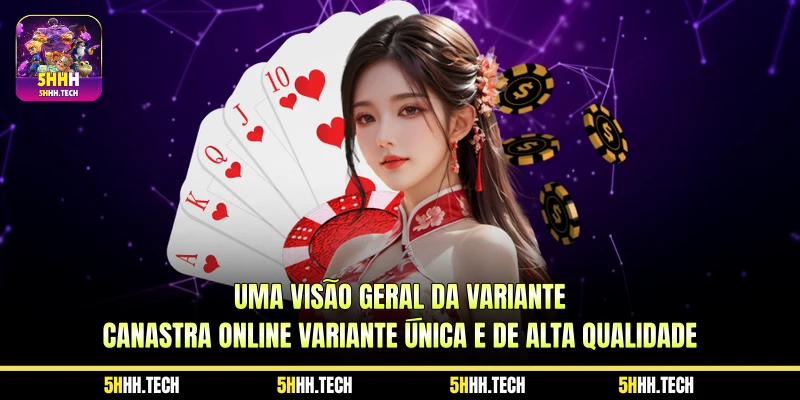 Uma visão geral da variante Canastra Online Variante única e de alta qualidade